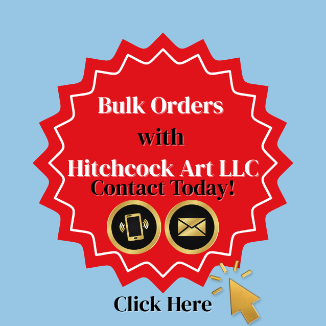 Bulk Orders with Hitchcock Art LLC Contact Today via Email and Phone
